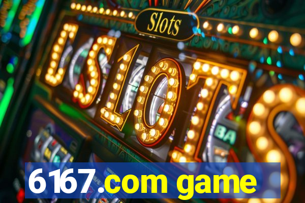6167.com game